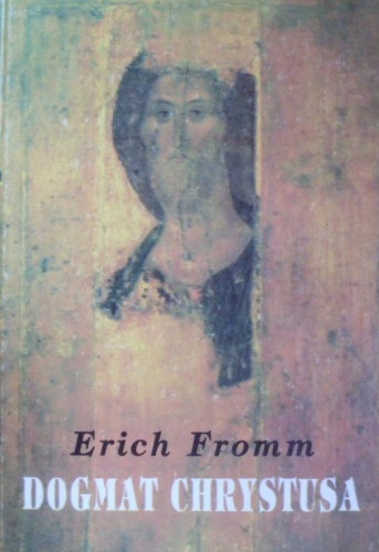 Erich Fromm - Dogmat Chrystusa
