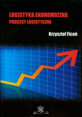 Okładka: Krzysztof Ficoń - Logistyka ekonomiczna Procesy logistyczne