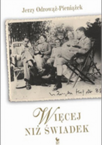 Okładka: Jerzy Odrowąż-Pieniążek - Więcej niż świadek