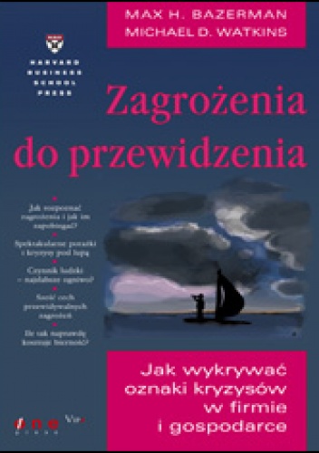Okładka: Max H. Bazerman - zagrożenia do przewidzenia. Jak wykrywać oznaki kryzysów w firmie i gospodarce