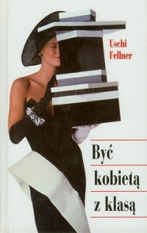 Okładka: Uschi Fellner - Być kobietą z klasą