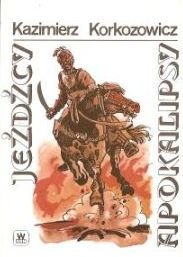 Okładka: Kazimierz Korkozowicz - Jeźdźcy apokalipsy cz.II