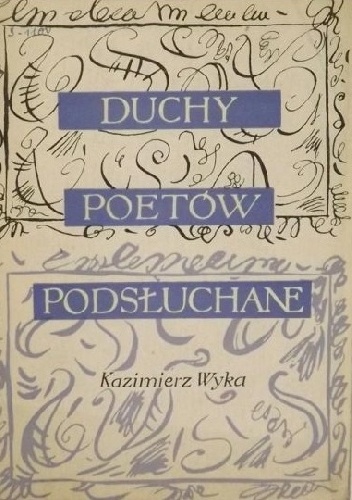 Okładka: Kazimierz Wyka - Duchy poetów podsłuchane. Pastisze
