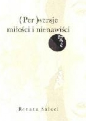 Okładka: Renata Salecl - (Per)wersje miłości i nienawiści