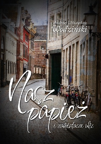 Okładka: Andrzej Władysław Wodziński - Nasz papież i zamiatacze ulic