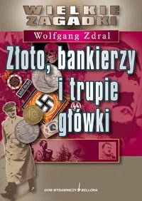 Okładka: Wolfgang Zdral - Złoto, bankierzy i trupie główki