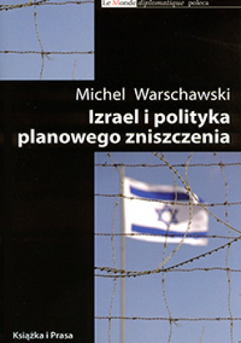 Okładka: Michel Warschawski - Izrael i polityka planowego zniszczenia