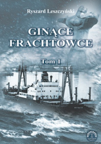 Okładka: Ryszard Leszczyński - Ginące Frachtowce. Tom 1