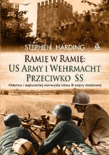 Okładka: Stephen Harding - Ramię w ramię: US Army i Wermaht przeciwko SS