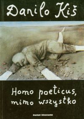 Okładka: Danilo Kiš - Homo poeticus, mimo wszystko