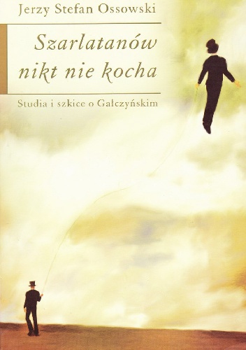 Okładka: Jerzy Stefan Ossowski - Szarlatanów nikt nie kocha. Studia i szkice o Gałczyńskim