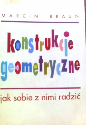 Okładka: Marcin Braun - Konstrukcje geometryczne, jak sobie z nimi radzić