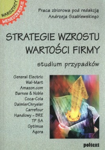 Okładka:  praca zbiorowa - Strategie wzrostu wartości firmy. Studium przypadków