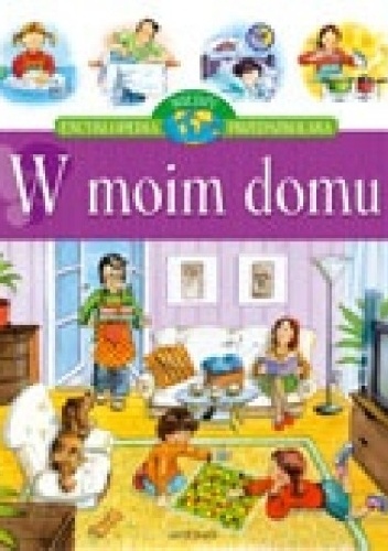 Okładka: Agnieszka Bator - W moim domu. Encyklopedia wiedzy przedszkolaka