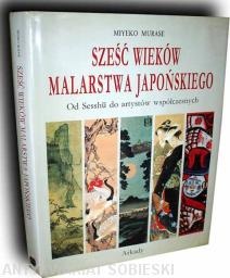 Okładka: Miyeko Murase - Sześć wieków malarstwa japońskiego. Od Sesshu do artystów współczesnych