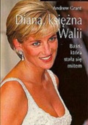 Okładka: Andrew Grant - Diana, księżna Walii: Baśń, która stała się mitem