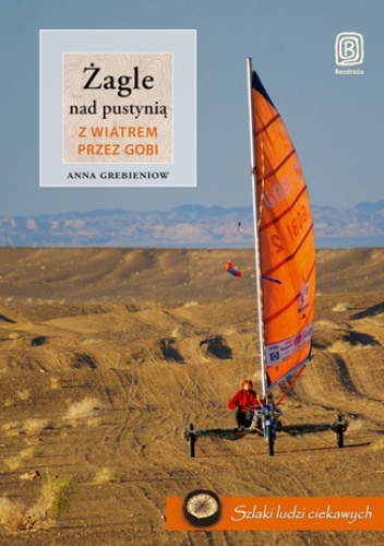 Okładka: Anna Grebieniow - Żagle nad pustynią. Z wiatrem przez Gobi