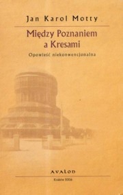 Okładka: Jan Karol Motty - Między Poznaniem a Kresami