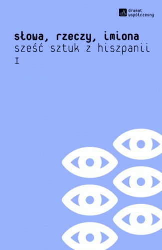 Okładka: Federico García Lorca - Słowa, rzeczy, imiona. Sześć sztuk z Hiszpanii