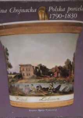 Okładka: Halina Chojnacka - Polska porcelana 1790-1830