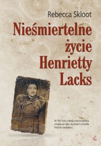Okładka: Rebecca Skloot - Nieśmiertelne życie Henrietty Lacks
