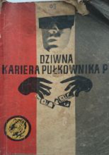 Okładka: Ryszard Zgórecki - Dziwna kariera pułkownika P.