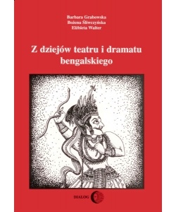 Barbara Grabowska - Z dziejów teatru i dramatu bengalskiego