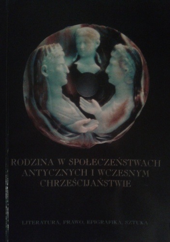 Okładka:  praca zbiorowa - Rodzina w społeczeństwach antycznych i wczesnym chrześcijaństwie