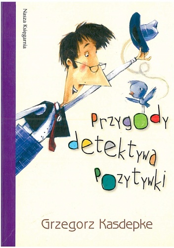 Okładka: Grzegorz Kasdepke - Przygody detektywa Pozytywki
