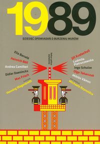 Okładka: Michael Reynolds - 1989. Dziesięć opowiadań o burzeniu murów
