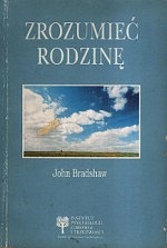 Okładka: John Bradshaw - Zrozumieć rodzinę. Rewolucyjna droga odnalezienia samego siebie.