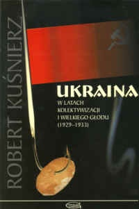 Okładka: Robert Kuśnierz - Ukraina w latach kolektywizacji i wielkiego głodu (1929-1933)