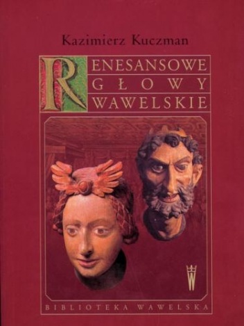 Okładka: Kazimierz Kuczman - Renesansowe głowy wawelskie
