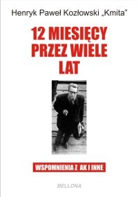Okładka: Henryk Paweł Kozłowski - 12 miesięcy przez wiele lat. Wspomnienia z AK i inne