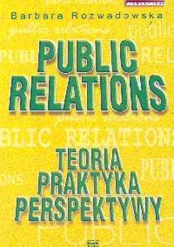Okładka: Barbara Rozwadowska - Public relations. Teoria, praktyka, perspektywy