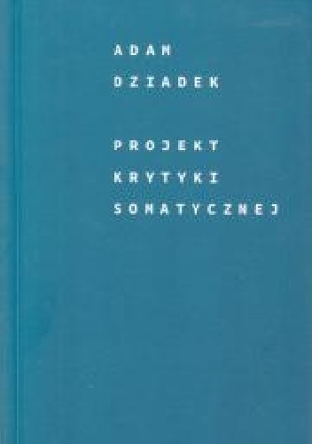 Okładka: Adam Dziadek - Projekt krytyki somatycznej