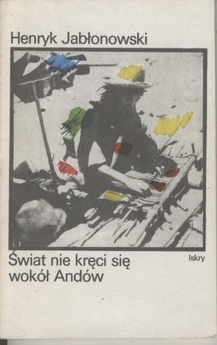 Okładka: Henryk Jabłonowski - Świat nie kręci się wokół Andów