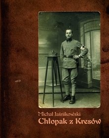 Okładka: Michał Jaśnikowski - Chłopak z Kresów: pamiętnik lubelskiego kupca