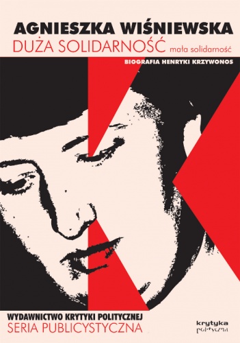 Okładka: Agnieszka Wiśniewska - Duża Solidarność, mała solidarność: biografia Henryki Krzywonos