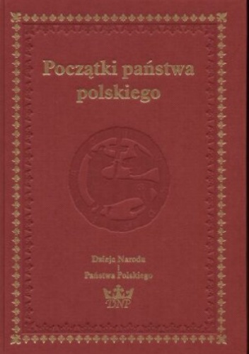 Okładka:  praca zbiorowa - Początki państwa polskiego