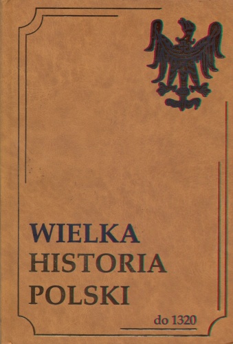 Okładka: Andrzej Jureczko - Wielka Historia Polski do 1320