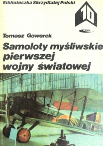 Okładka: Tomasz Goworek - Samoloty myśliwskie pierwszej wojny światowej