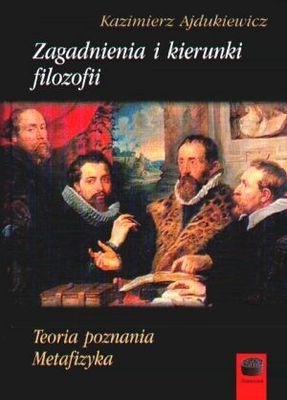 Okładka: Kazimierz Ajdukiewicz - Zagadnienia i kierunki filozofii. Teoria poznania. Metafizyka