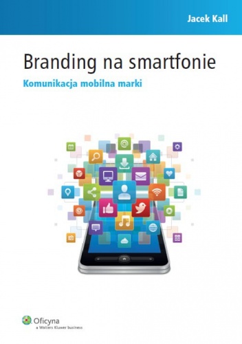 Okładka: Jacek Kall - Branding na smartfonie. Komunikacja mobilna marki