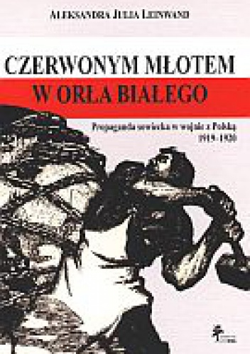 Okładka: Aleksandra Julia Leinwand - Czerwonym młotem w orła białego