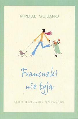 Okładka:  Mireille Guiliano - Francuzki nie tyją