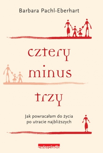 Okładka: Barbara Pachl-Eberhart - Cztery minus trzy. Jak powracałam do życia po utracie najbliższych