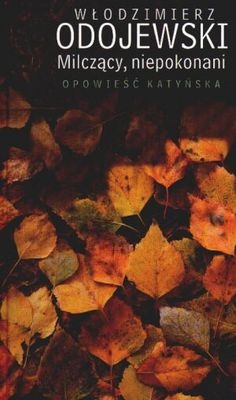 Okładka: Włodzimierz Odojewski - Milczący, niepokonani. Opowieść katyńska