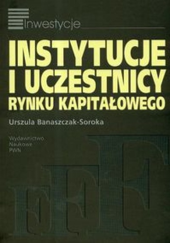 Okładka: Urszula Banaszczak-Soroka - Instytucje i uczestnicy rynku kapitałowego
