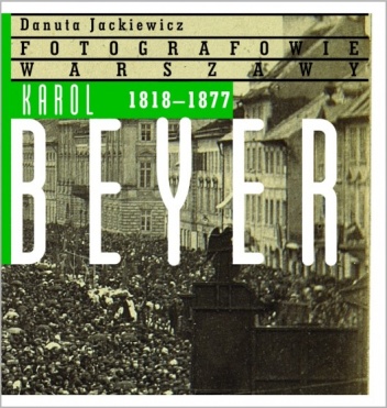 Okładka: Danuta Jackiewicz - Karol Beyer 1818–1877